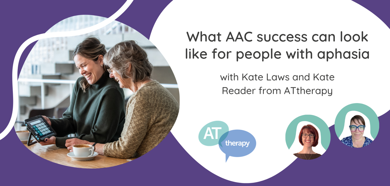 AAC for people with Aphasia_with Kate Laws and Kate Reader from AT Therapy