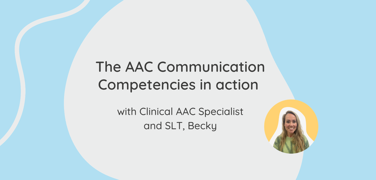 The AAC Communication Competencies in Action with Clinical AAC Specialist and SLT, Becky