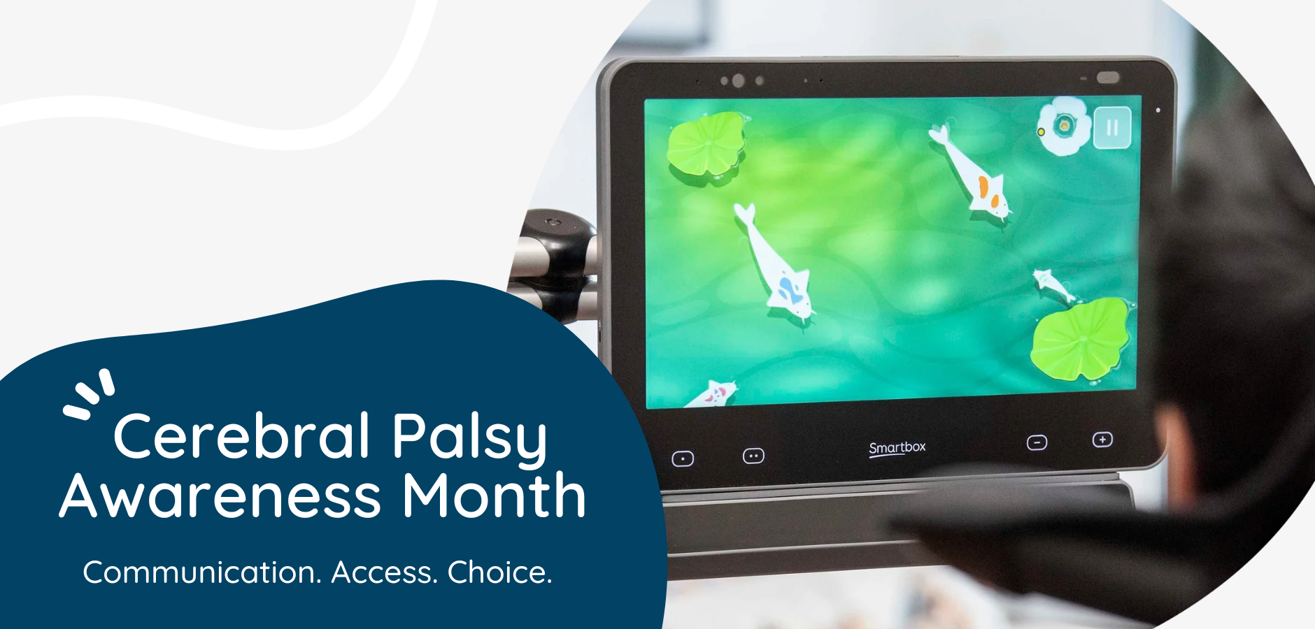 Cerebral Palsy awareness month 2026. Communication. Access. Choice.
