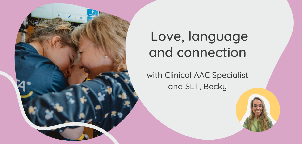 Love, language, connection in AAC with Clincial AAC Specialist and SLT, Becky
