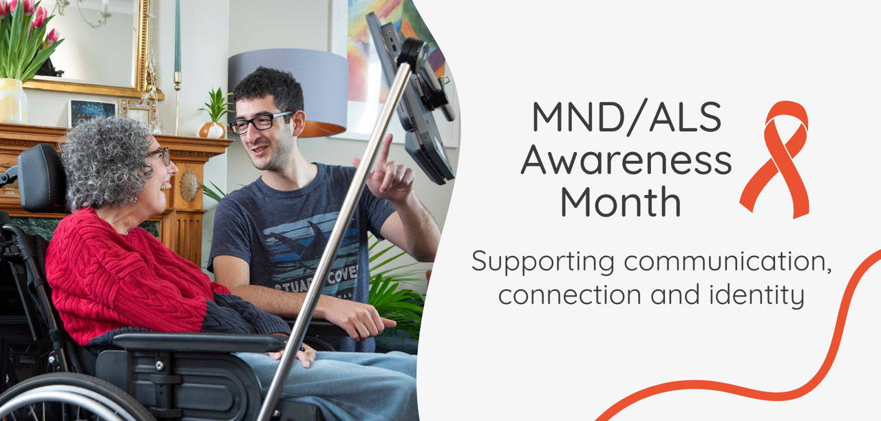 MND/ALS Awareness Month. Supporting Communication, Connection and Identity.