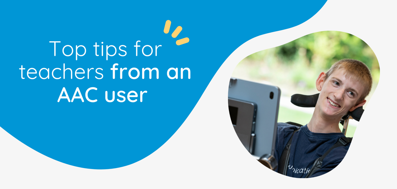 Top tips for teachers from an AAC user