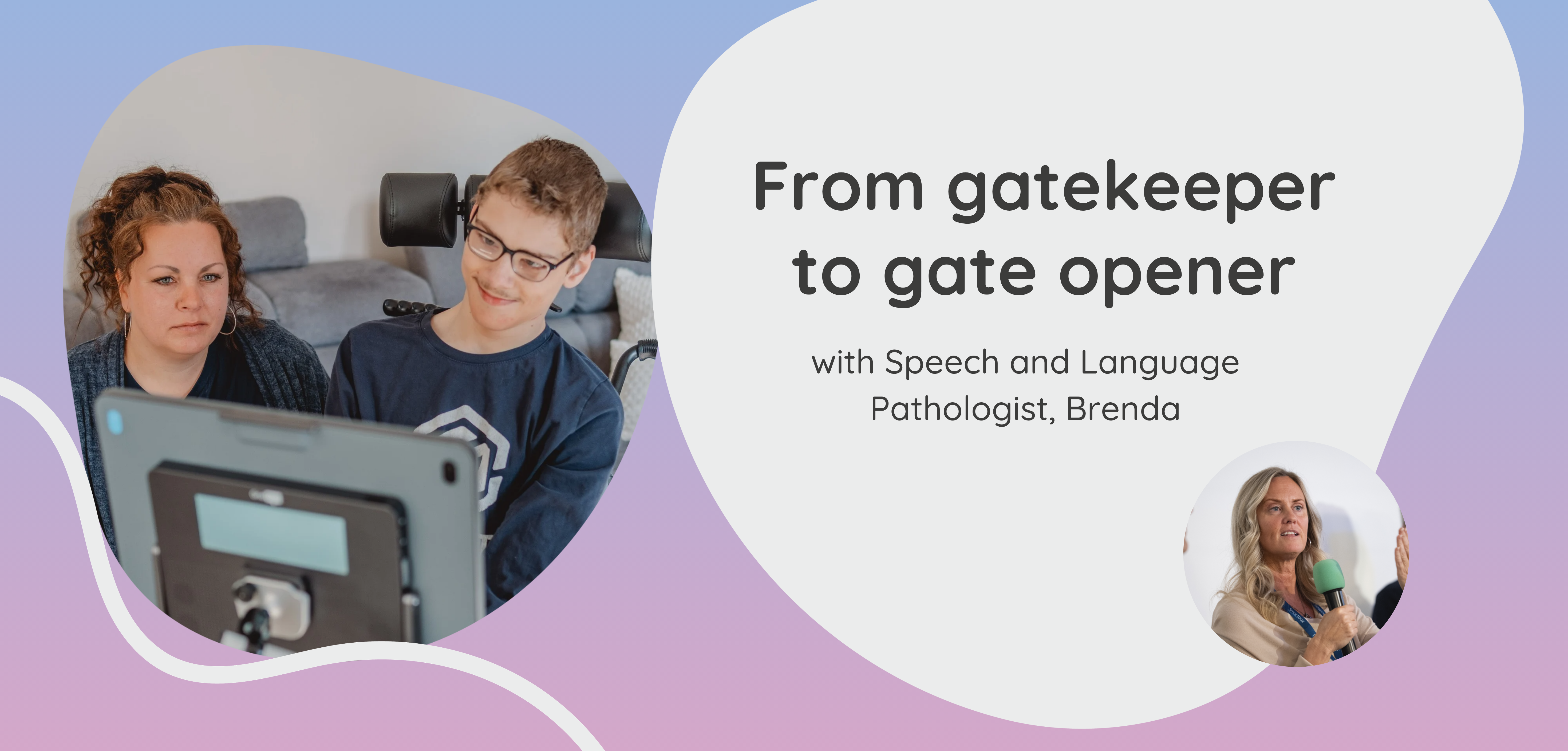 From gatekeeper to gate opener, with Speech and Language Pathologist, Brenda